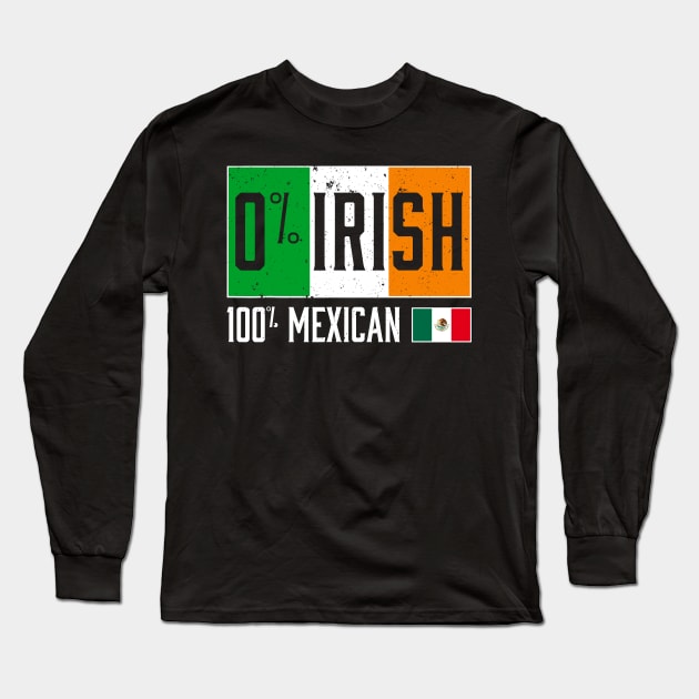 Funny 0% IRISH 100% Mexican ST PATRICK'S DAY Long Sleeve T-Shirt by TrikoNovelty